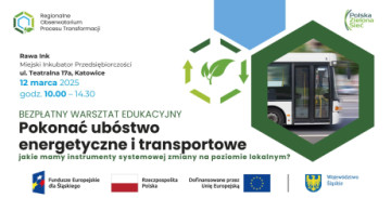 Zaproszenie na warsztat edukacyjny pn. „Pokonać ubóstwo energetyczne i transportowe - jakie mamy instrumenty systemowej zmiany na poziomie lokalnym?” 