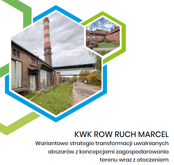 Grafika przedstawia teren poprzemysłowy związany z KWK ROW Ruch Marcel. W centralnym, sześciokątnym kadrze widoczny jest ceglany budynek przemysłowy, wysoki komin w czerwono-białe pasy oraz droga prowadząca przez obszar dawnej infrastruktury przemysłowej. W prawym górnym rogu znajduje się mniejszy sześciokątny kadr prezentujący zespół odnowionych ceglanych budynków w otoczeniu zieleni. Kompozycję otaczają niebieskie i zielone elementy graficzne w kształcie sześciokątów. W dolnej części umieszczono napis: „KWK ROW RUCH MARCEL” oraz „Wariantowe strategie transformacji uwalnianych obszarów z koncepcjami zagospodarowania terenu wraz z otoczeniem”.